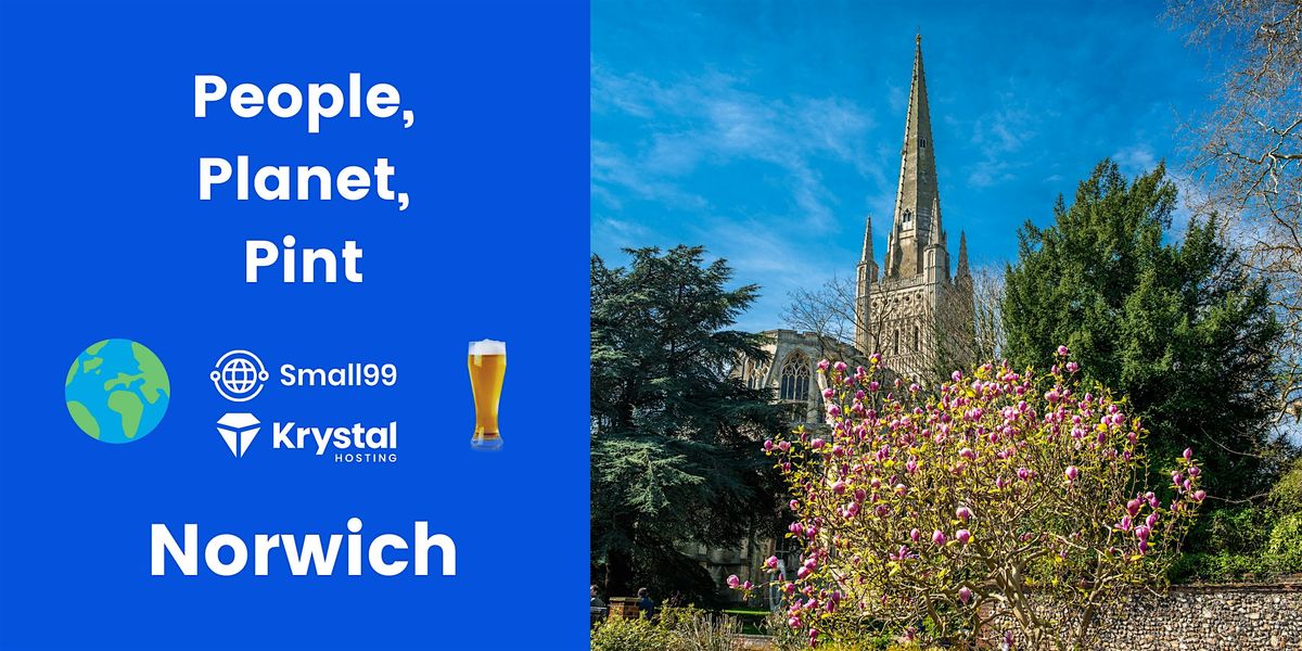 Norwich - Small99's People, Planet, Pint\u2122: Sustainability Meetup