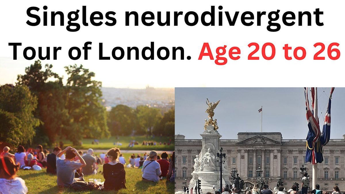 Singles neurodivergent meet up. See London famous places and sights.