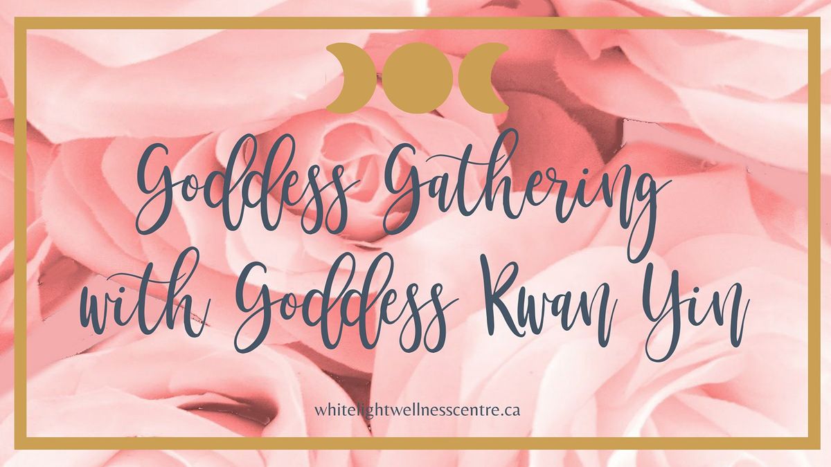 Goddess Gathering with Goddess Kwan Yin