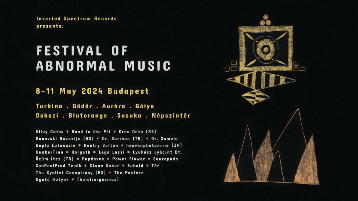 \u25a7 Festival of Abnormal Music (FAM) \u25a8 8-11 May, Budapest. {Turbina \u29bf G\u00f6d\u00f6r \u29bf Aur\u00f3ra \u29bf G\u00f3lya \u29bf Dobozi}