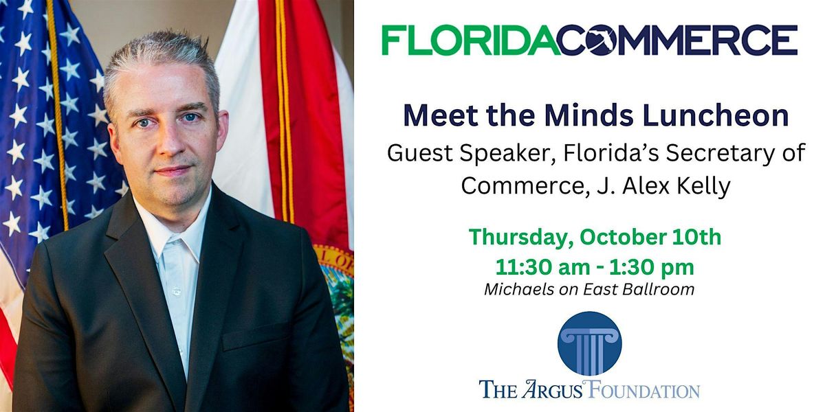 Meet the Minds Luncheon with Florida's Secretary of Commerce, J. Alex Kelly