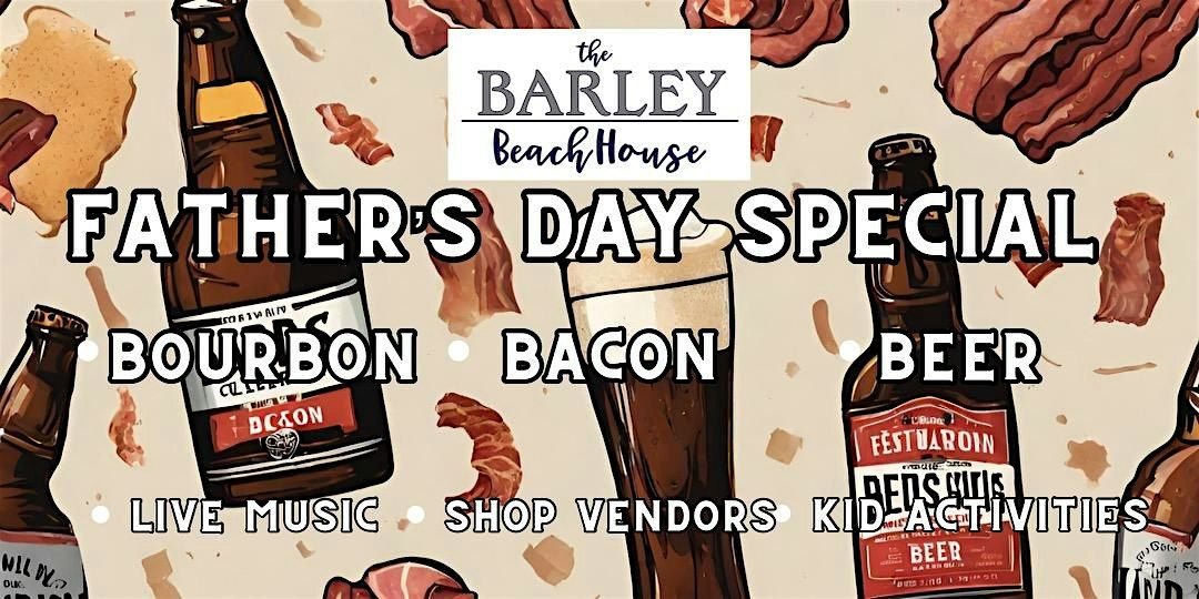 Fathers Day Special  *BOURBON *BACON *BEER