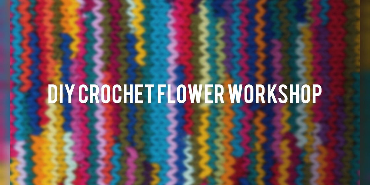 DIY CROCHET FLOWER WORKSHOP