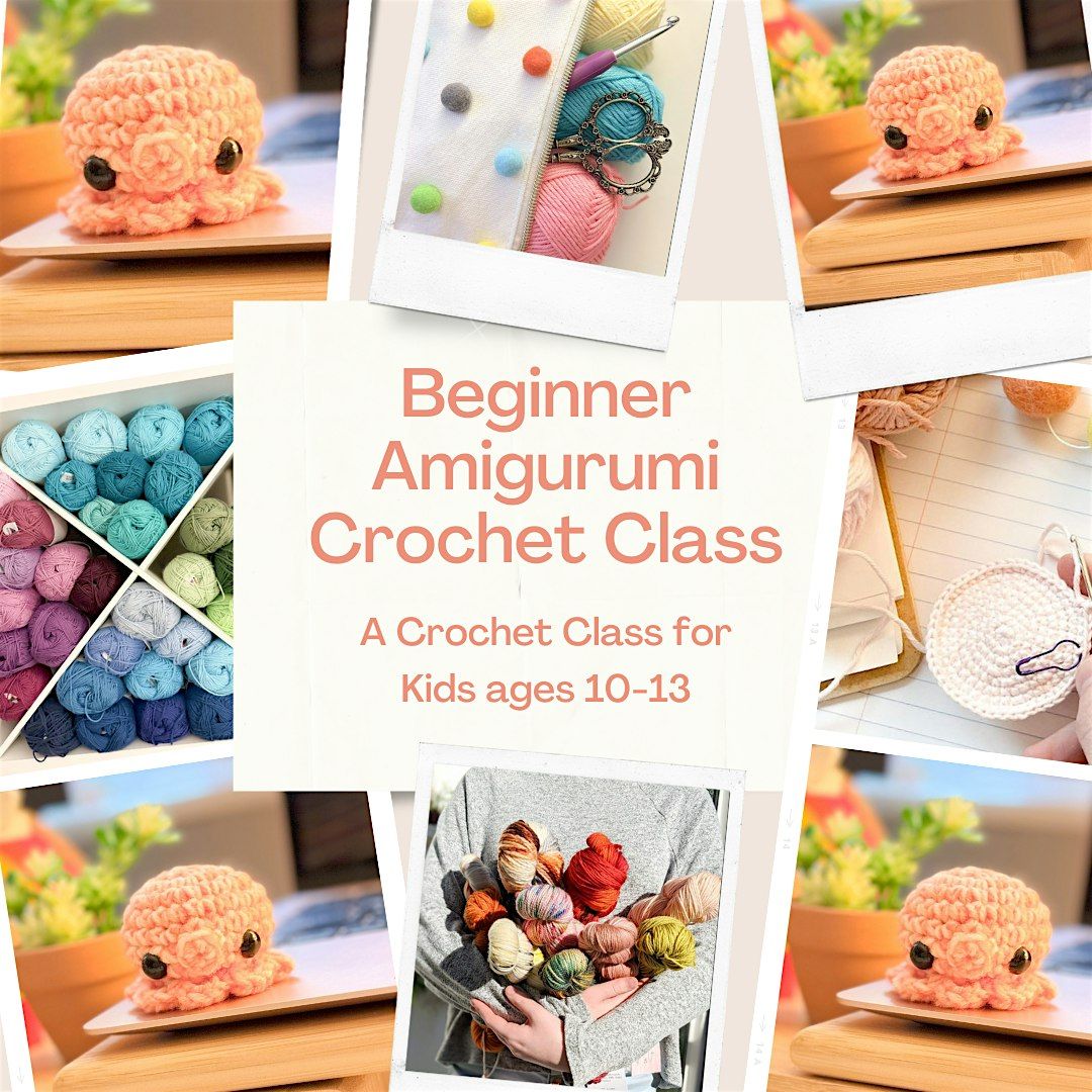 Beginner Amigurumi Crochet Class for Kids Ages 10-13