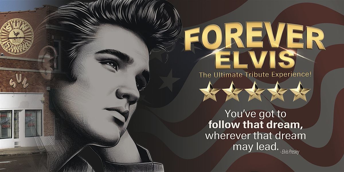 FOREVER ELVIS - The Ultimate Tribute Experience!