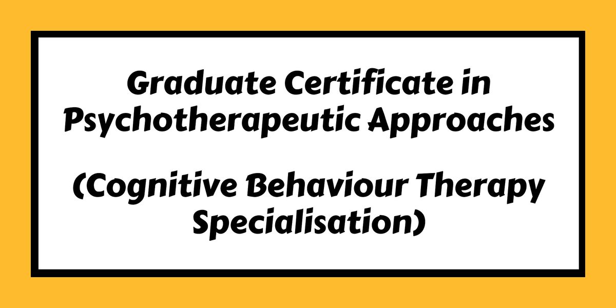 Graduate Certificate in Psychotherapeutic Approaches (CBT Specialisation)
