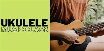 Ukulele Class for Beginners--Level One