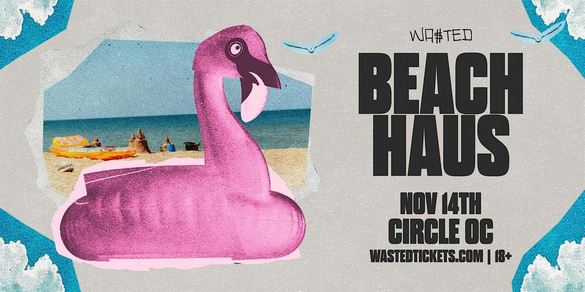 Orange County: Beach Haus w\/ Secret Line-up @ The Circle [18+]