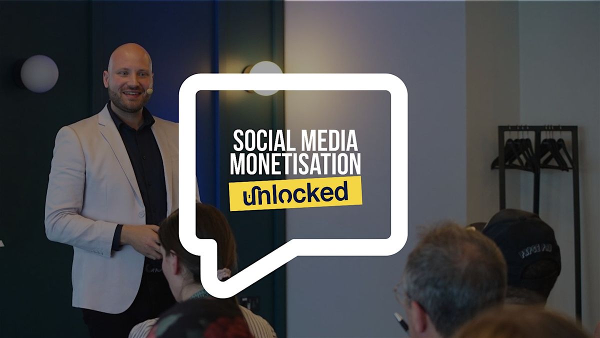 Social Media Monetisation Unlocked \u2013 Bournemouth