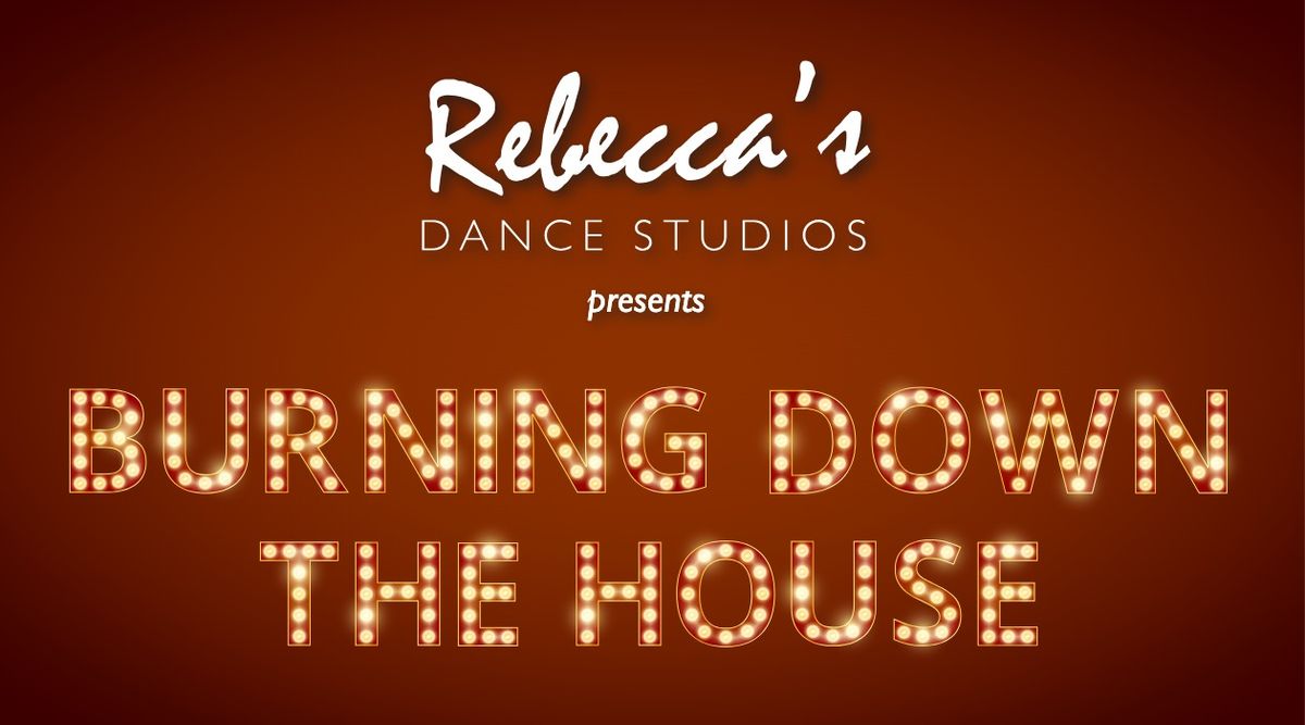 Rebecca's Dance Studios Presents Burning Down The House