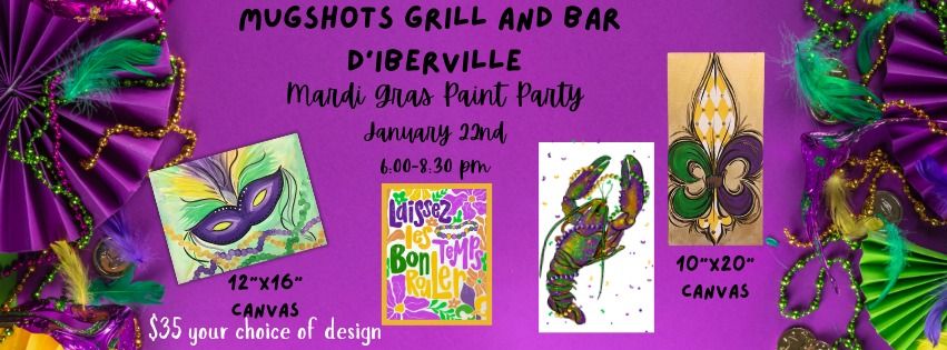 MUGSHOTS D'IBERVILLE MARDI GRAS PAINT PARTY  WEDNESDAY JANUARY 22ND 6-8:30