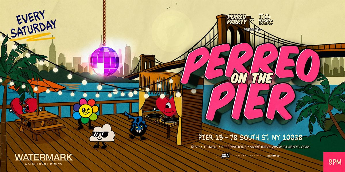 PERREO ON THE PIER - REGGAETON PARTY @ WATERMARK PIER 15 NYC