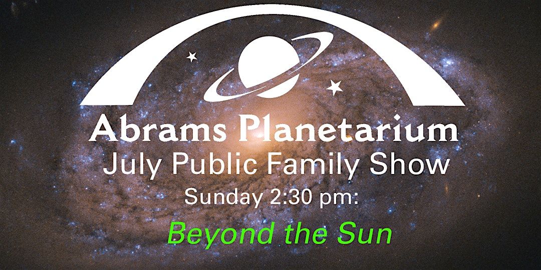 Abrams Planetarium July 2024 Public Family Show