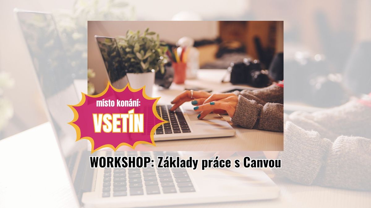 WORKSHOP: Z\u00c1KLADY PR\u00c1CE S CANVOU