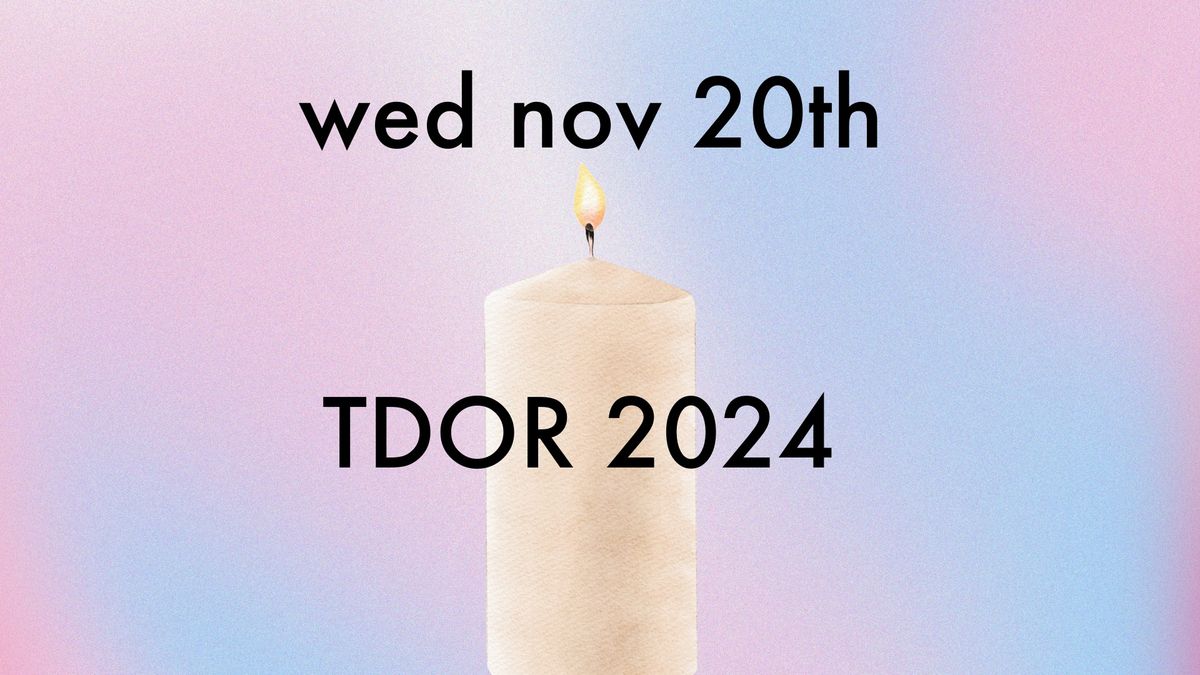 Transgender Day Of Remembrance 2024 - Candlelight Vigil and Naming Ceremony