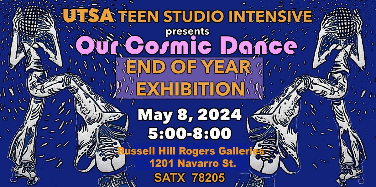Our Cosmic Dance: UTSA Teen Studio Intensive Exhibition