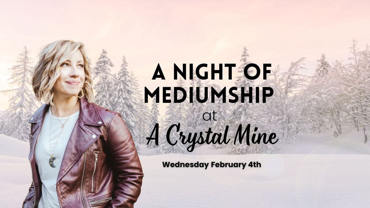 A Night of Mediumship @ A Crystal Mine with Medium Nicole