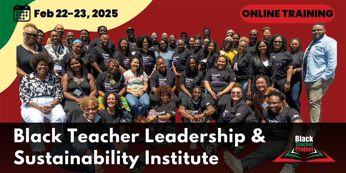 Black Teacher Leadership & Sustainability Institute | Feb 22-23 | Online