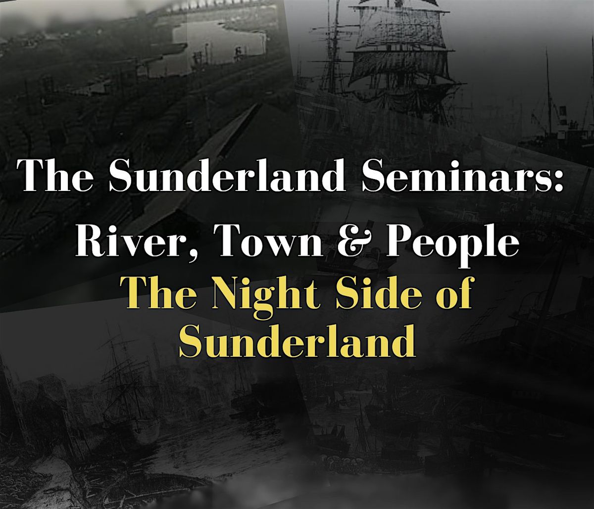 Sunderland Seminars: River, Town and People-The Night Side of Sunderland