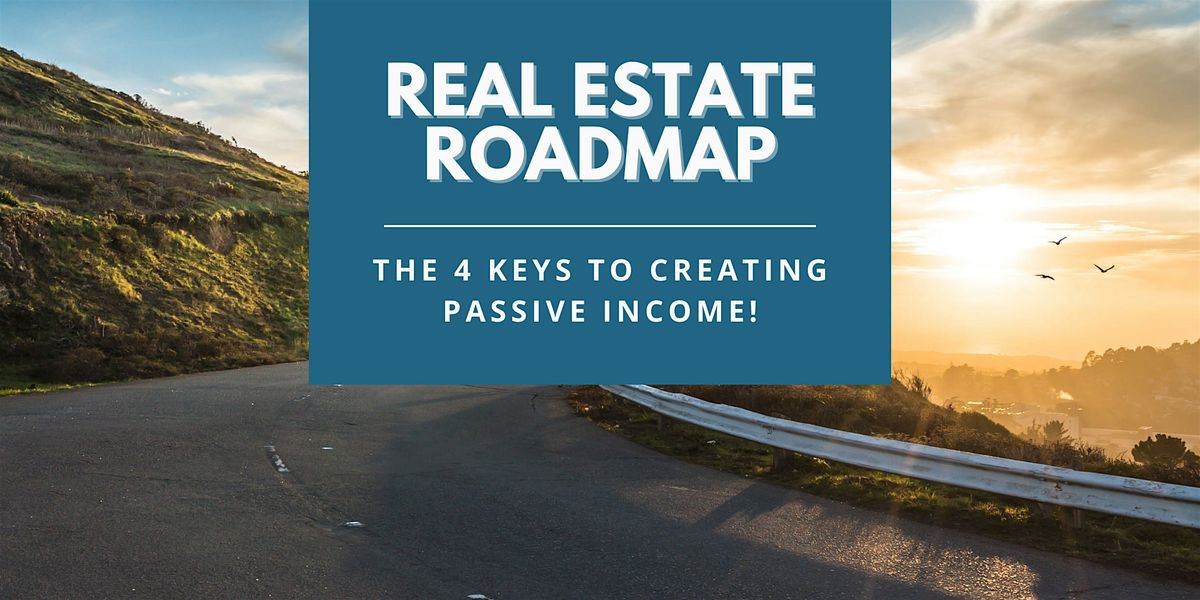 Real Estate Roadmap: The Four Keys to Creating Passive Income! - Fresno