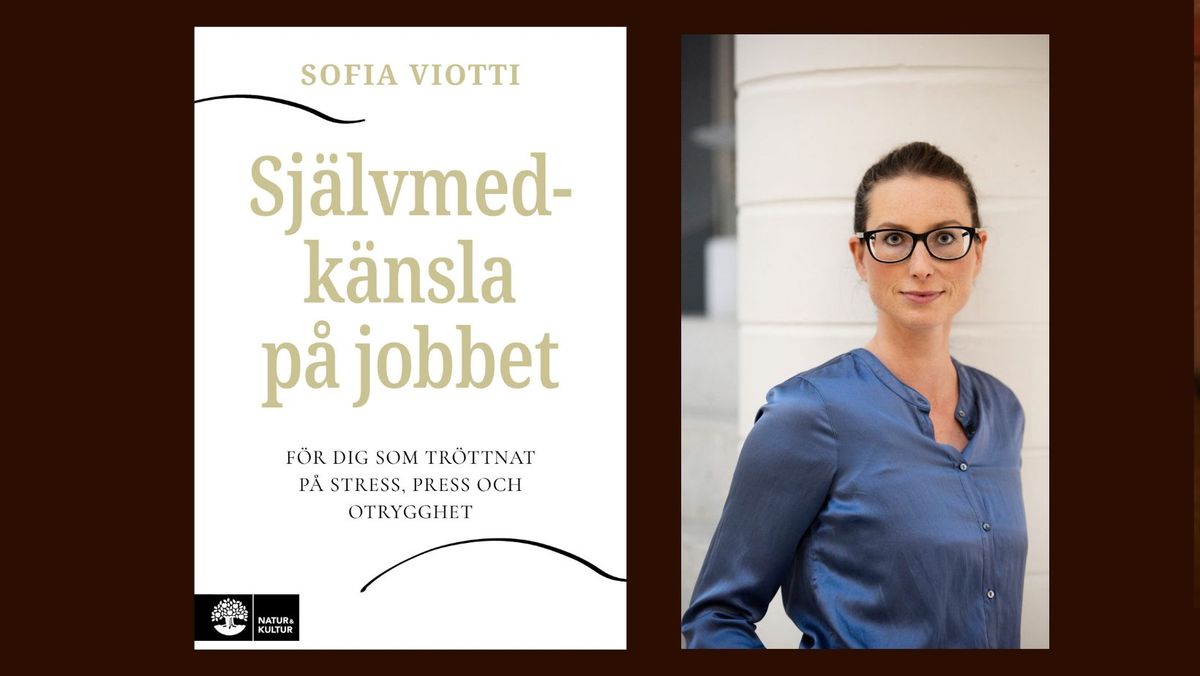 Psykologikv\u00e4ll : Sj\u00e4lvmedk\u00e4nsla p\u00e5 jobbet, s\u00e5 presterar du utan press med Sofia Viotti