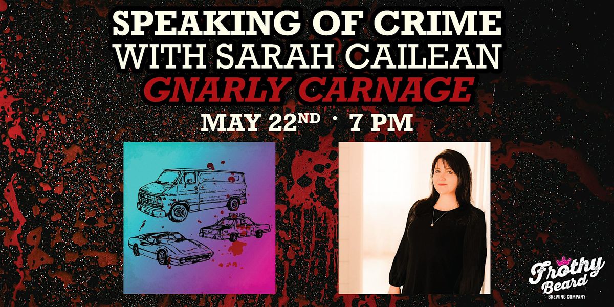 Speaking of Crime with Sarah Cailean: Gnarly Carnage (Charlotte)