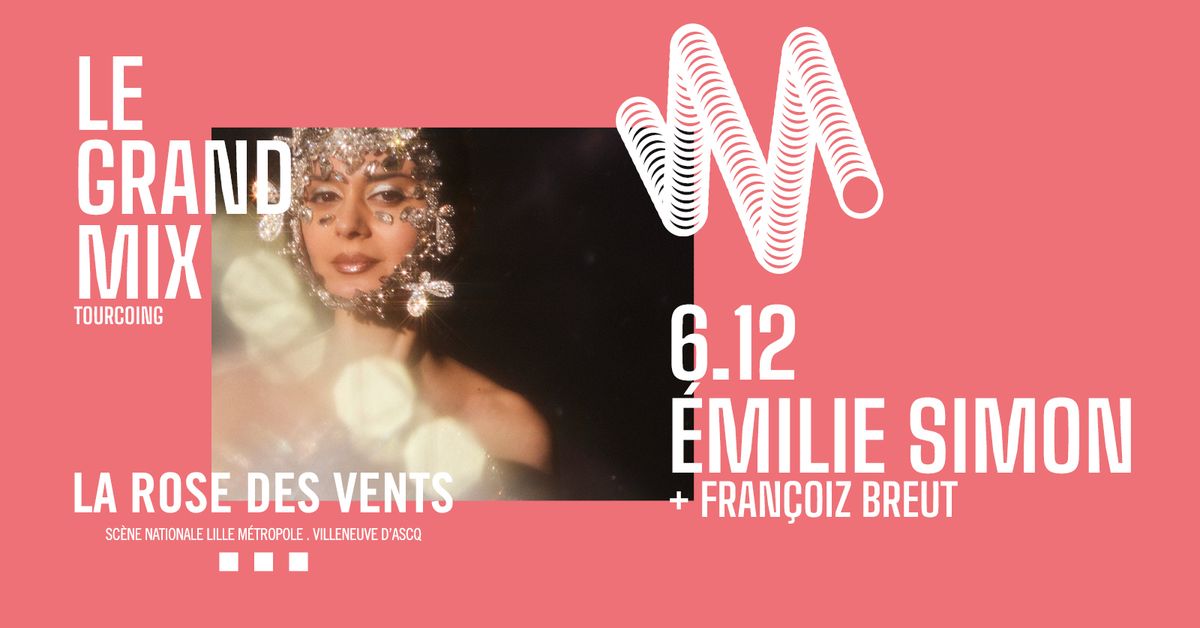 Derni\u00e8res places \/\/\/ Emilie Simon + Fran\u00e7oiz Breut \u00b7 Le Grand Mix \u00b7 Tourcoing