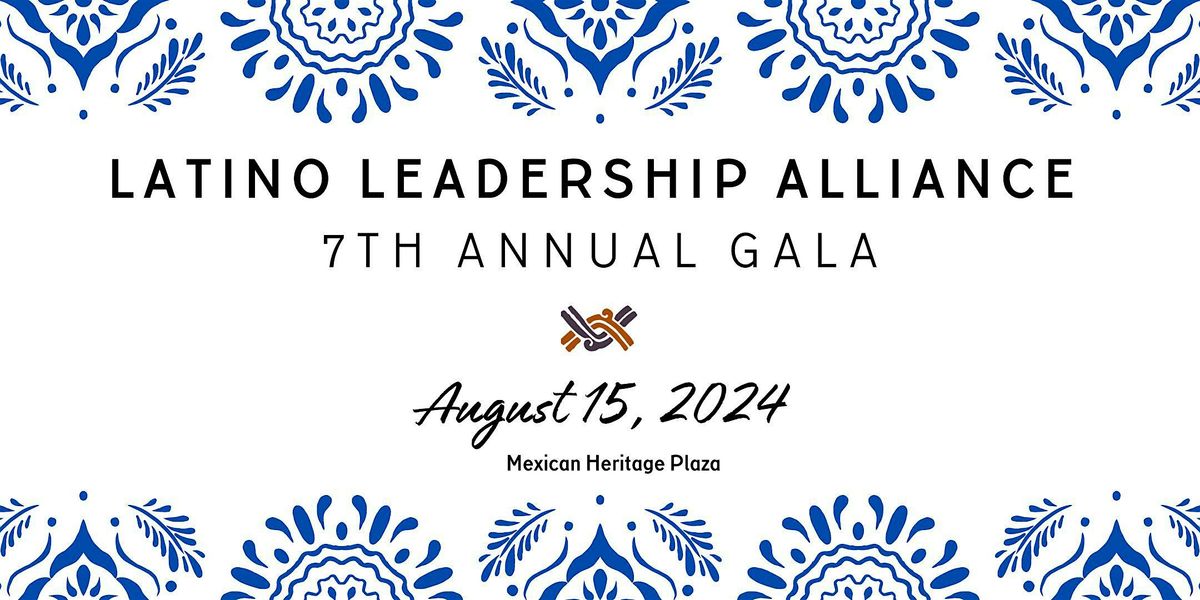 Latino Leadership Alliance's 7th Annual Gala