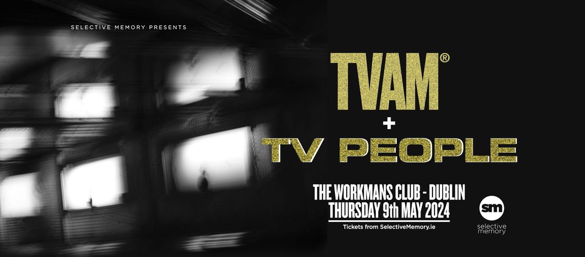 TVAM + TV PEOPLE (Double Headliner) - The Workman's Club, Dublin - by Selective Memory