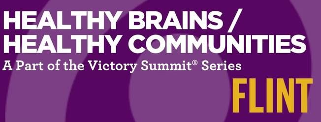 The Victory Summit\u00ae Healthy Brains \/ Healthy Communities event - Flint