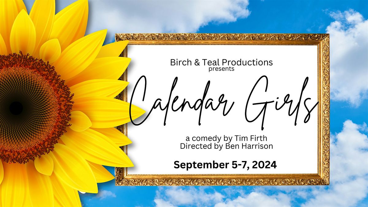 Birch & Teal Productions presents CALENDAR GIRLS