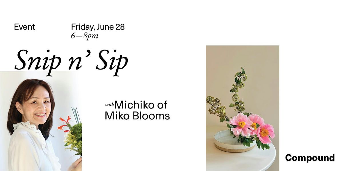 Compound Snip n' Sip with Miko Blooms