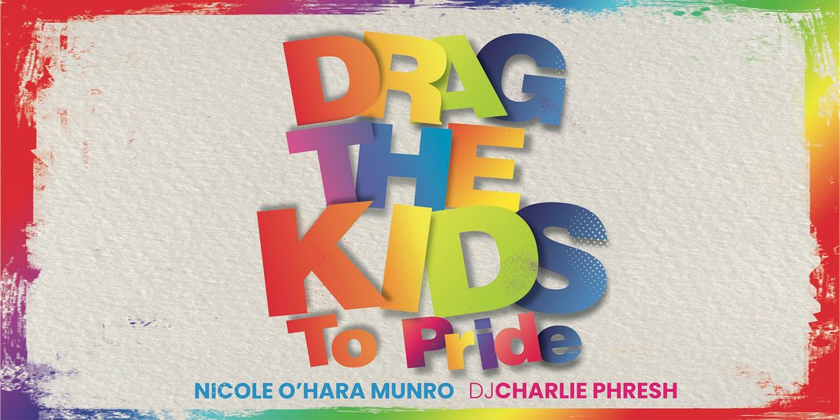 DRAG THE KIDS TO PRIDE - A Family Friendly Drag Show