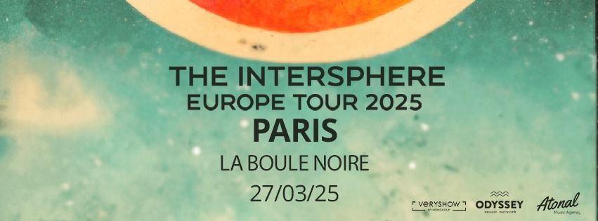 THE INTERSPHERE \u2022 La Boule Noire \u2022 Paris