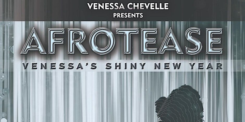 Venessa Chevelle Presents Afrotease, A Shiny New Year