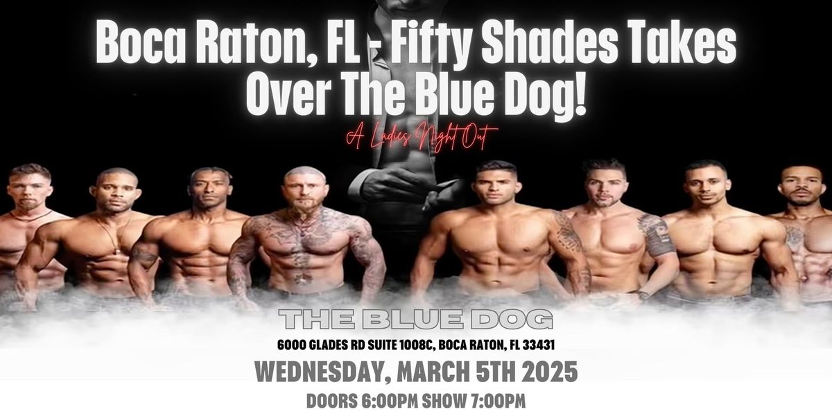 Boca Raton, FL - Male Revue: Fifty Shades Takes Over The Blue Dog Cookhouse!