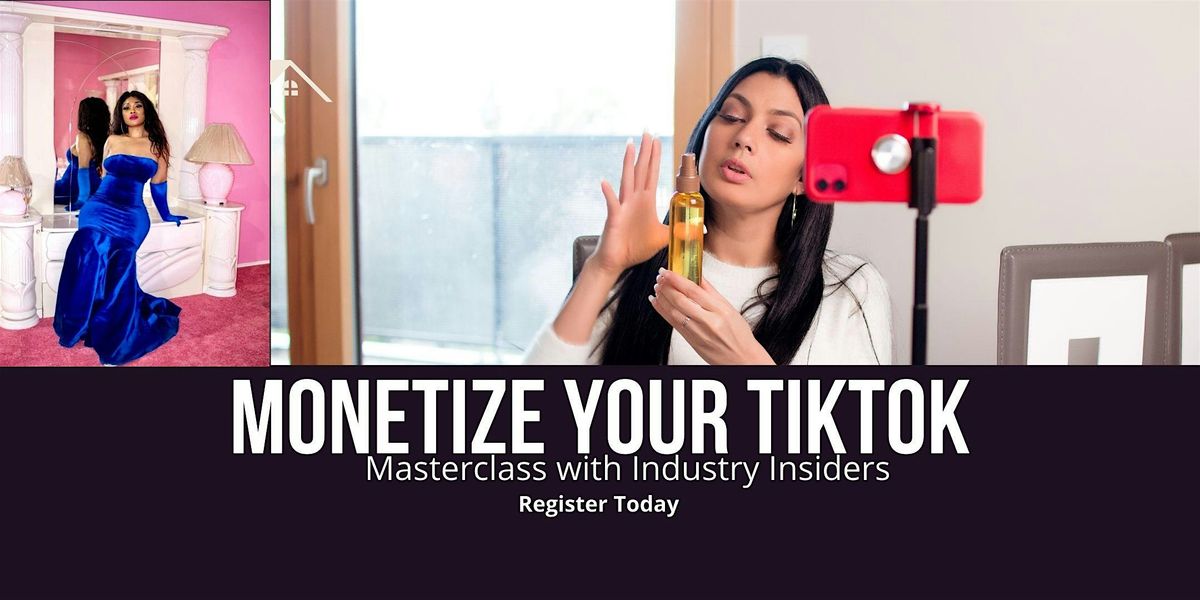 Monetize Your TikTok: Masterclass with Industry Insiders