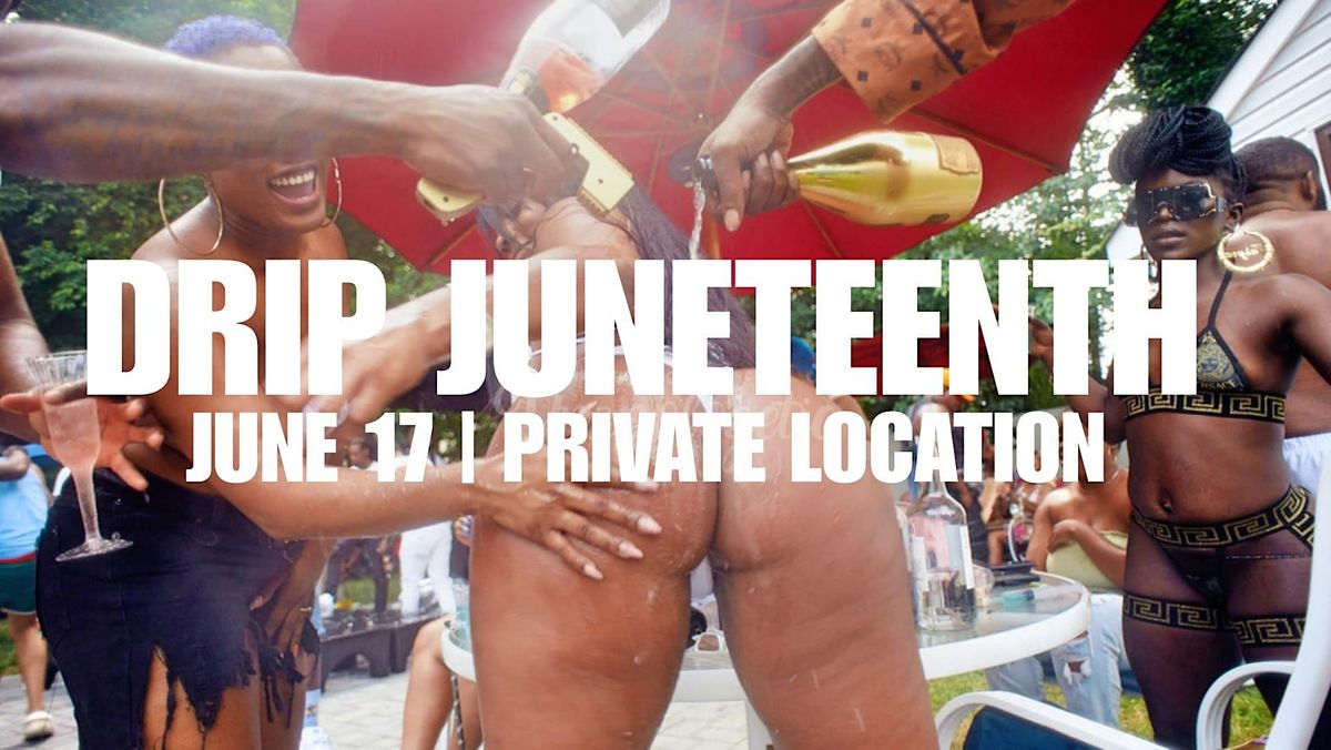 UNAPOLOGETIC: DRIP JUNETEENTH ALL INCLUSIVE  POOL PARTY (Nay Brown)