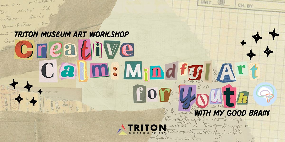 Triton Museum Art Workshop: \u201cCreative Calm: Mindful Art for Youth\u201d