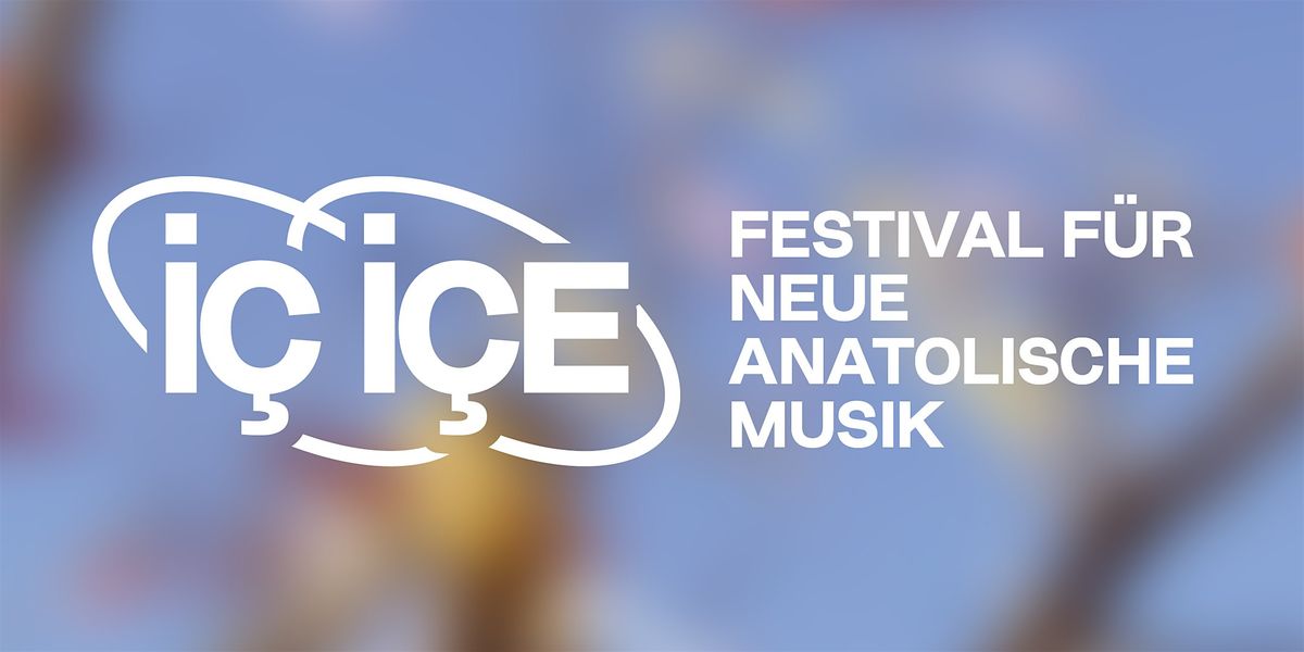 \u0130\u00c7 \u0130\u00c7E - Festival f\u00fcr neue anatolische Musik 2024