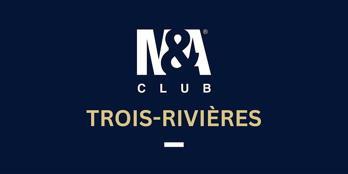 M&A Club Trois-Rivi\u00e8res D\u00eener-Conf\u00e9rence
