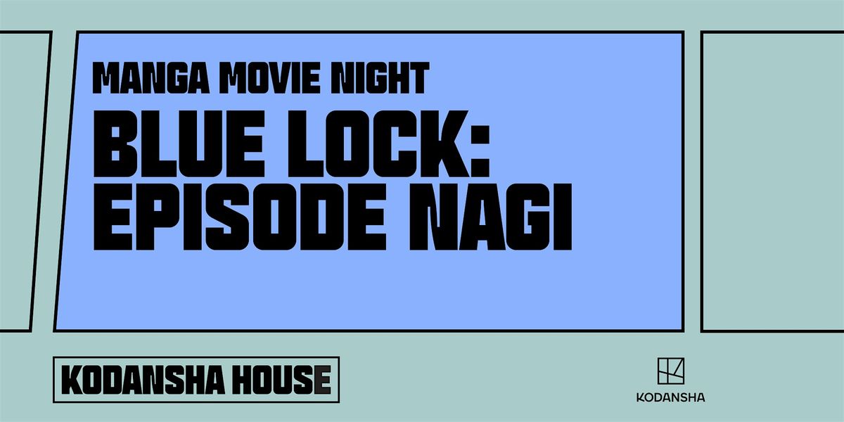 Kodansha House: Manga Movie Night: Blue Lock: Episode Nagi