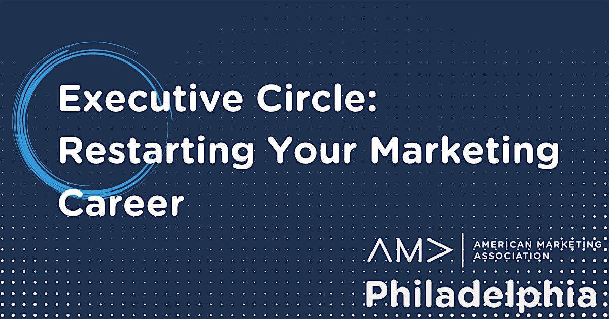 Executive Circle: Restarting Your Marketing Career
