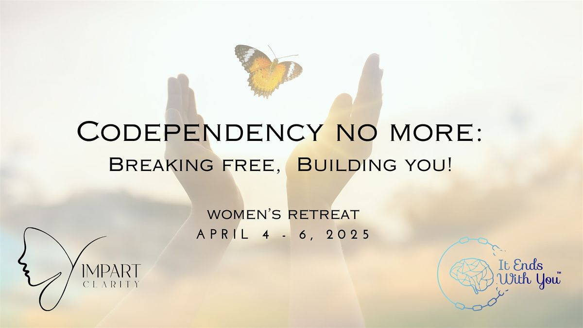 Codependency No More: Breaking Free, Building YOU Retreat