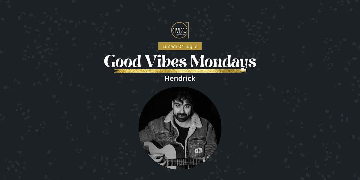 Good Vibes Mondays\u2728 Hendrick