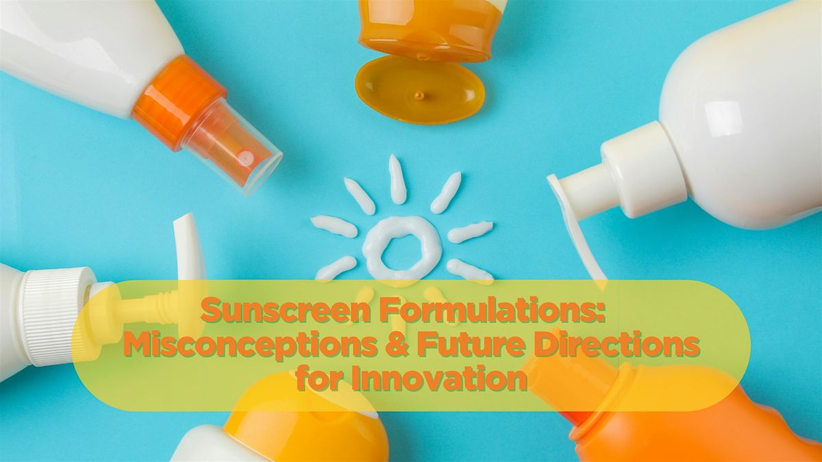 Sunscreen Formulations: Misconceptions & Future Directions For Innovation