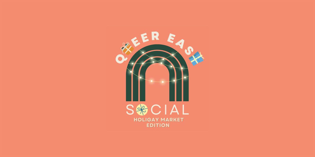 QUEER EAST SOCIAL -  HOLIGAY MARKET EDITION