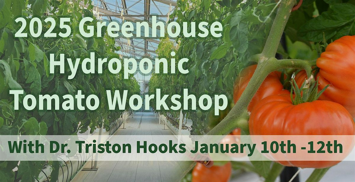 2025  Greenhouse Hydroponic Tomato Intensive Workshop!