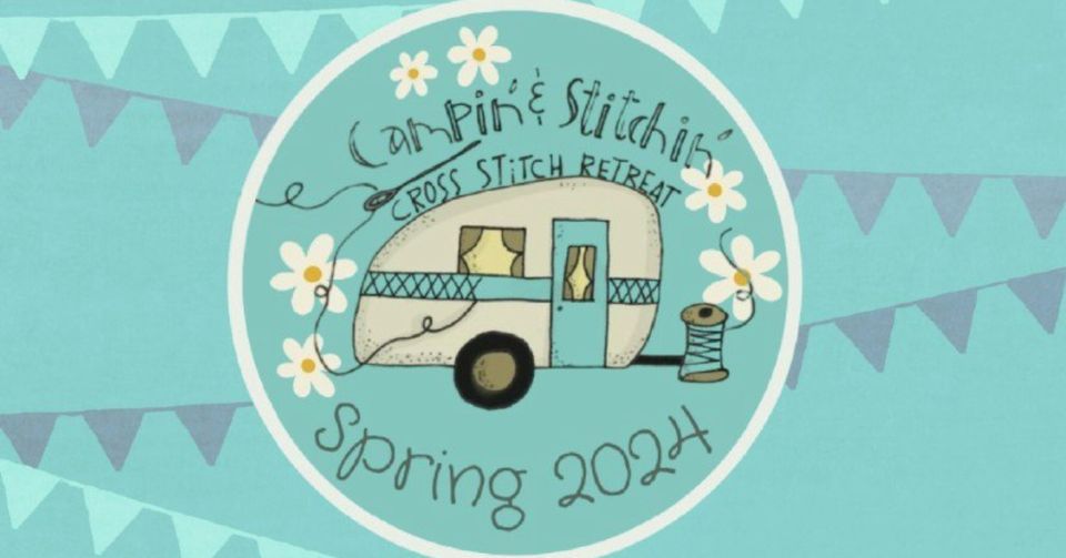 FULL - Spring 2024 Campin' & Stitchin' Cross Stitch Retreat