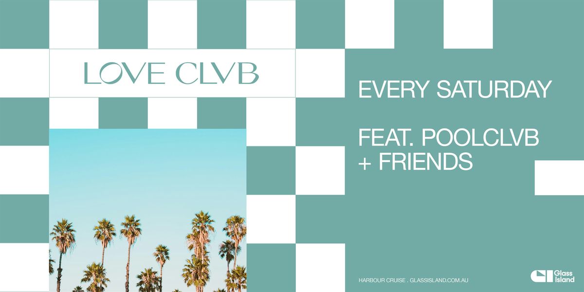 Glass Island -  LOVE CLVB ft. POOLCLVB + FRIENDS - Sat 19 Oct 2024